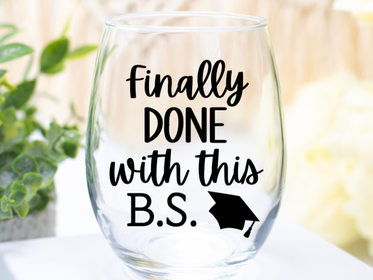 Finally Done With This B.S. Wine Glass