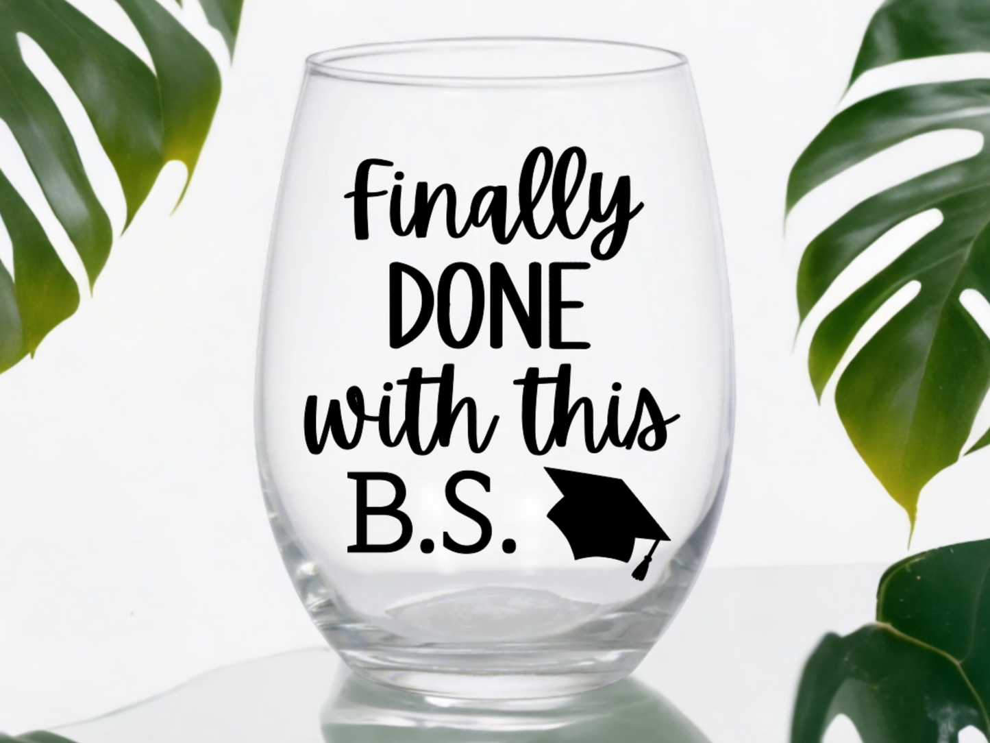 Finally Done With This B.S. Wine Glass