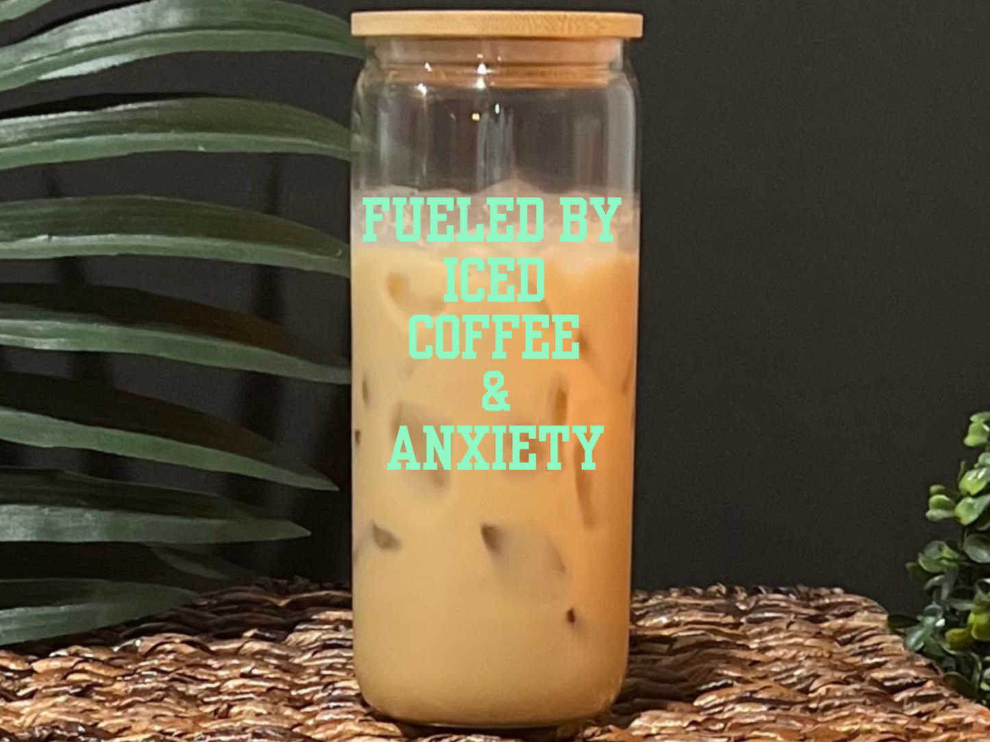 Fueled By Iced Coffee & Anxiety Glass Drinking Cup with Lid & Straw