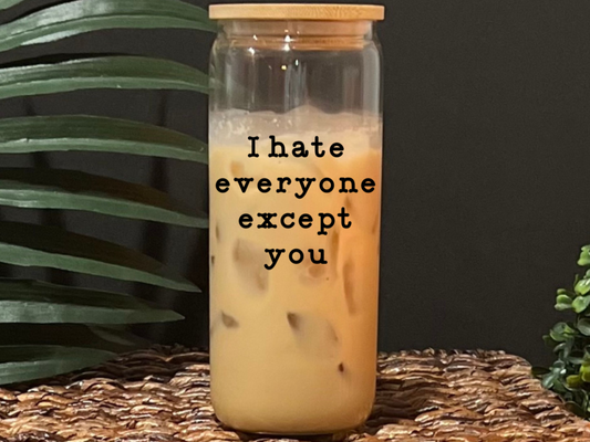 I Hate Everyone Except You Glass Drinking Cup with Lid & Straw