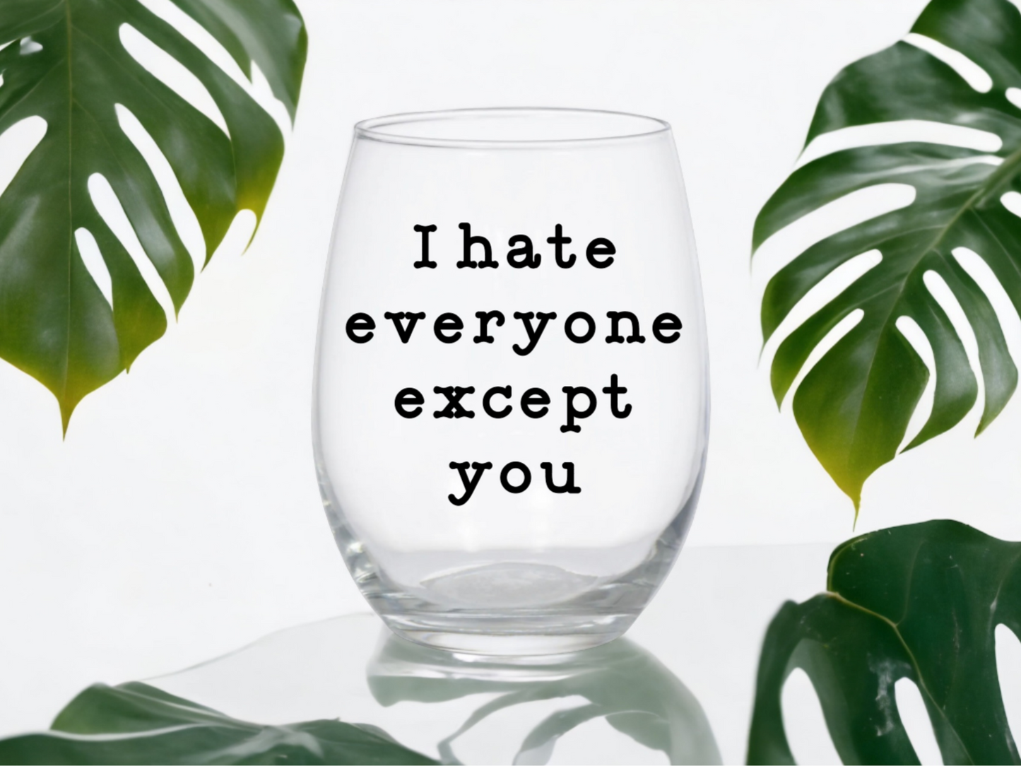 I Hate Everyone Except You Wine Glass