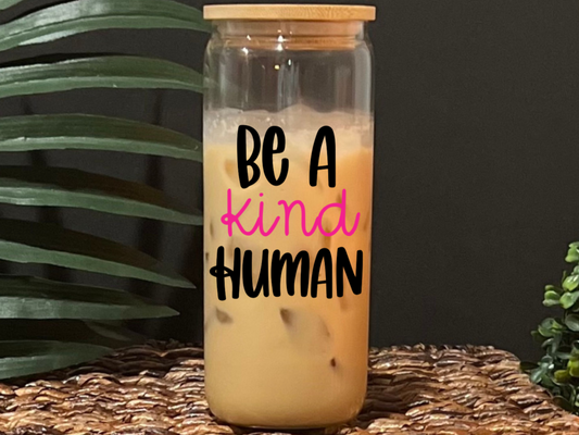Be a Kind Human Glass Drinking Cup with Lid & Straw