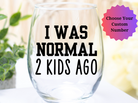 I Was Normal ____ Kids Ago Wine Glass