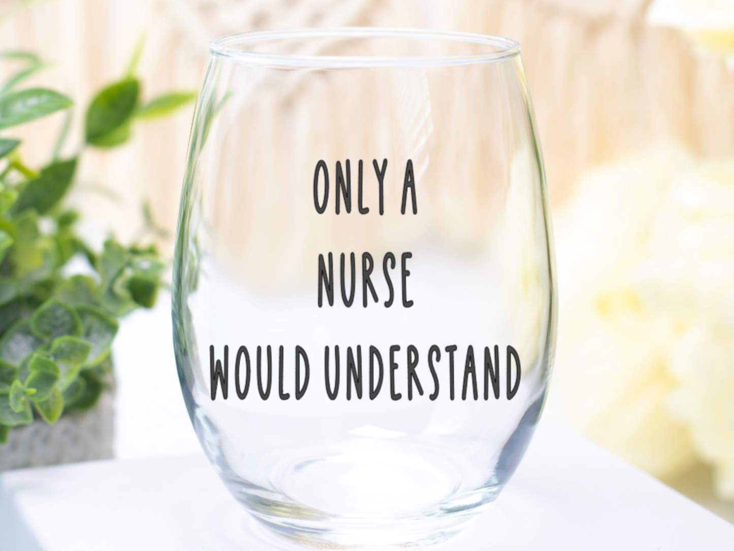 Only A Nurse Would Understand Wine Glass