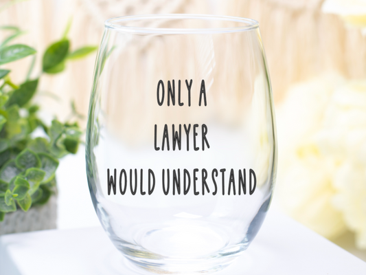 Only A Lawyer Would Understand Wine Glass