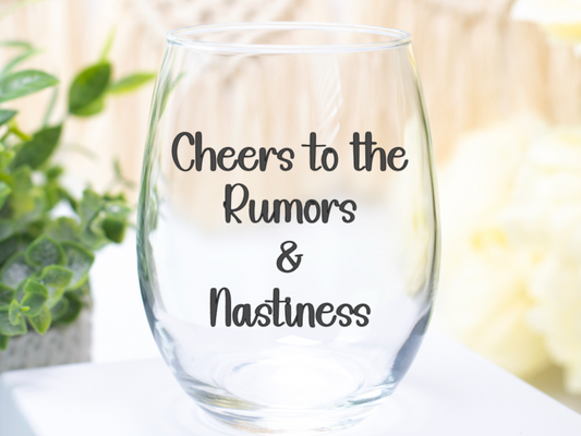 Cheers to the Rumors & Nastiness Wine Glass