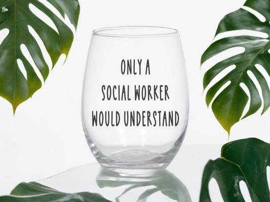 Only A Social Worker Would Understand Wine Glass
