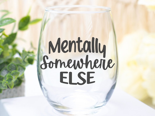 Mentally Somewhere Else Wine Glass
