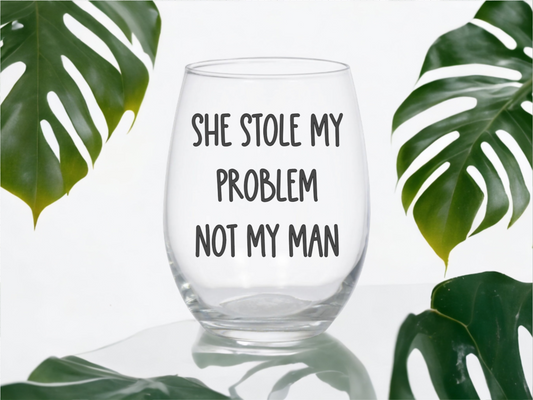 She Stole My Problem Not My Man Wine Glass (Version 2)
