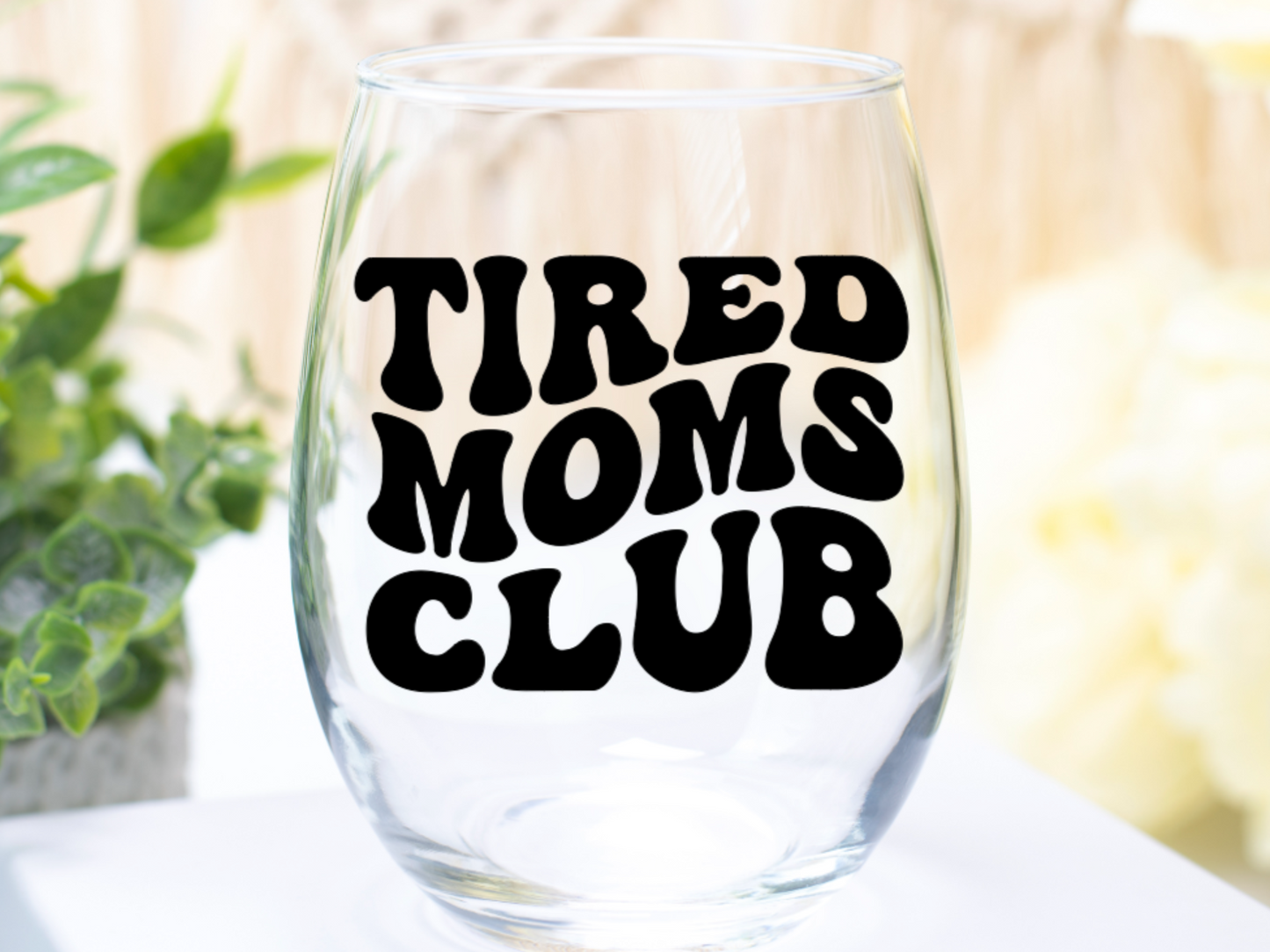 Tired Moms Club Wine Glass